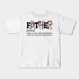 Father Like A Dad But Mightier, Retro Dad, Dad Defination, Dad Tools Kids T-Shirt